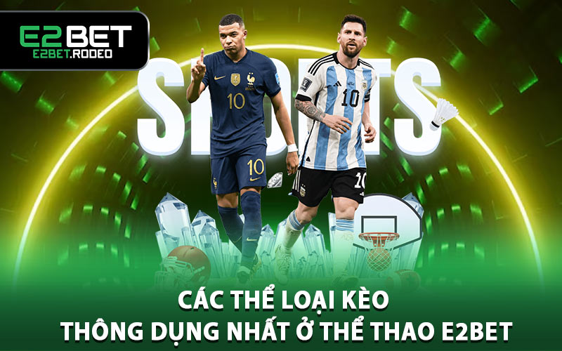 Các thể loại kèo thông dụng nhất ở thể thao E2BET