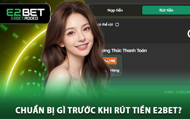 Chuẩn bị gì trước khi rút tiền E2BET?