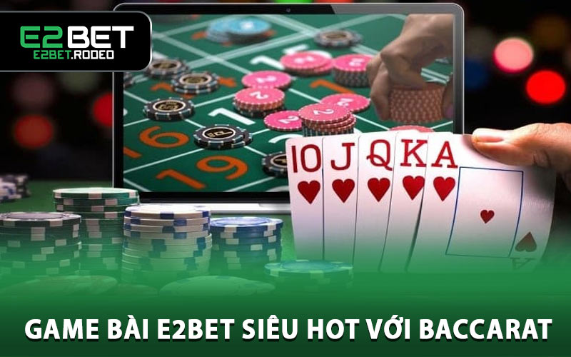 Game bài E2BET siêu hot với Baccarat