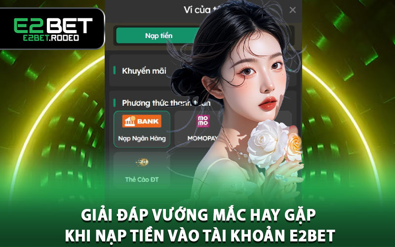 Giải đáp vướng mắc hay gặp khi nạp tiền vào tài khoản E2BET