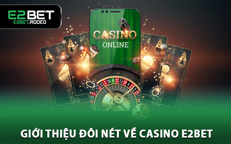 Giới thiệu đôi nét về casino E2BET