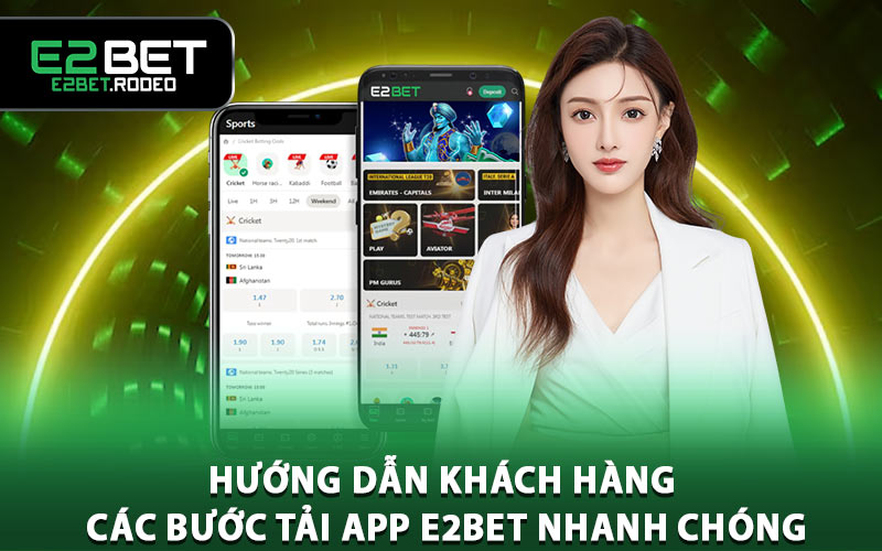 Hướng dẫn khách hàng các bước tải app E2BET nhanh chóng