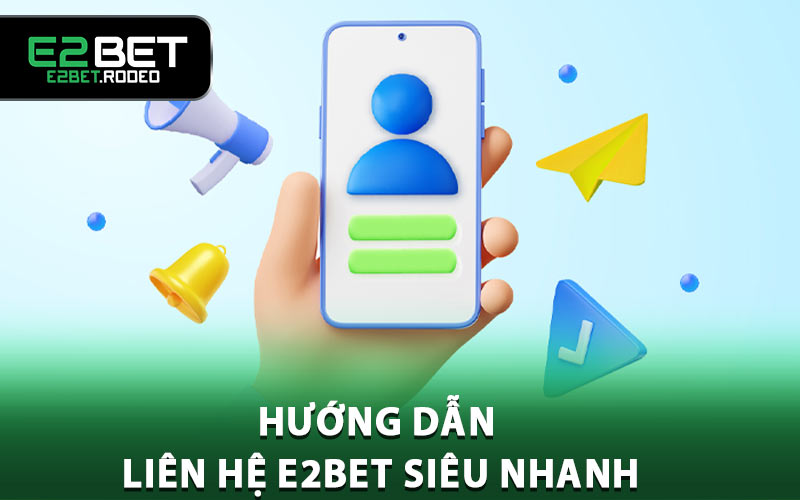 Hướng dẫn liên hệ E2BET siêu nhanh