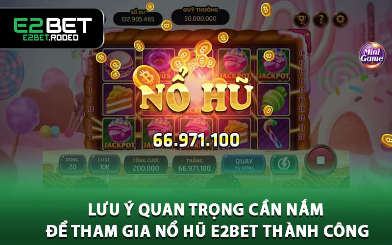 Lưu ý quan trọng cần nắm để tham gia nổ hũ E2BET thành công