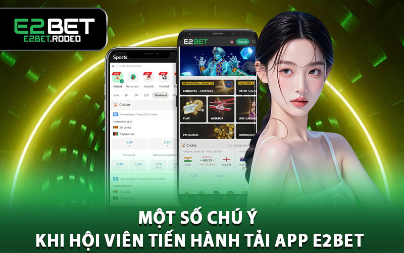 Một số chú ý khi hội viên tiến hành tải app E2BET