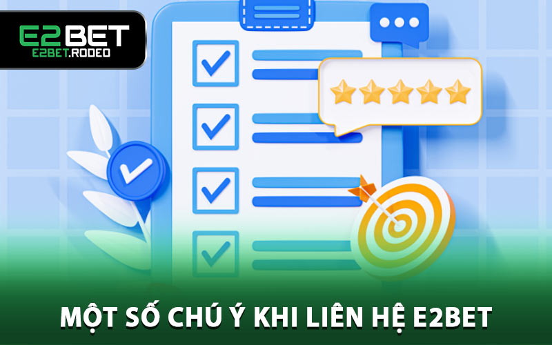 Một số chú ý khi liên hệ E2BET có thể bạn cần biết