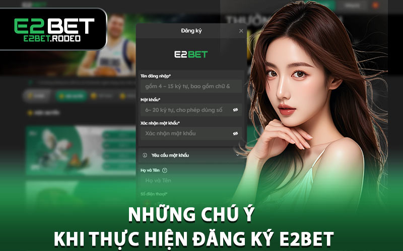 Những chú ý khi thực hiện đăng ký E2BET