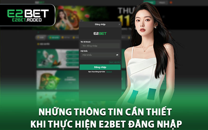 Những thông tin cần thiết khi thực hiện E2BET đăng nhập