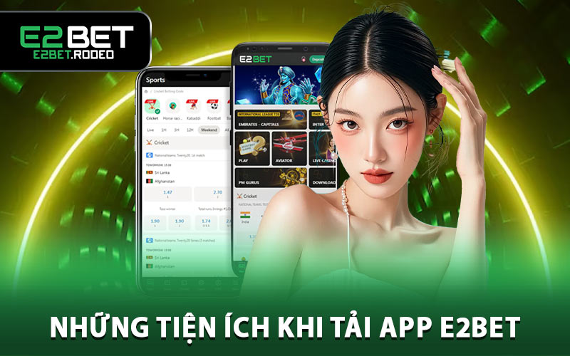 Những tiện ích khi tải app E2BET