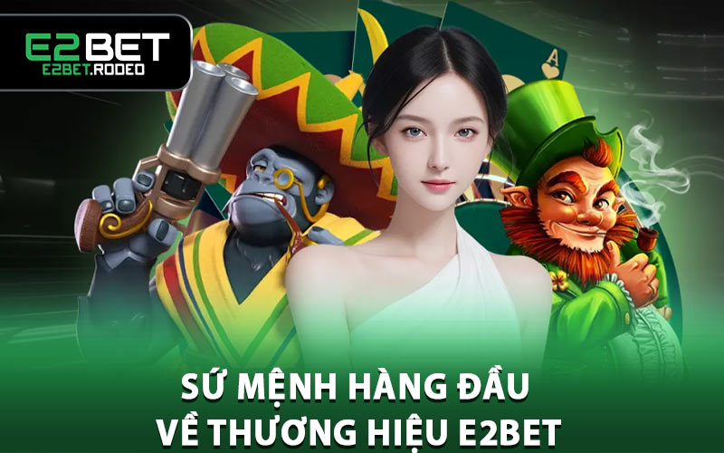 Sứ mệnh hàng đầu về thương hiệu E2BET