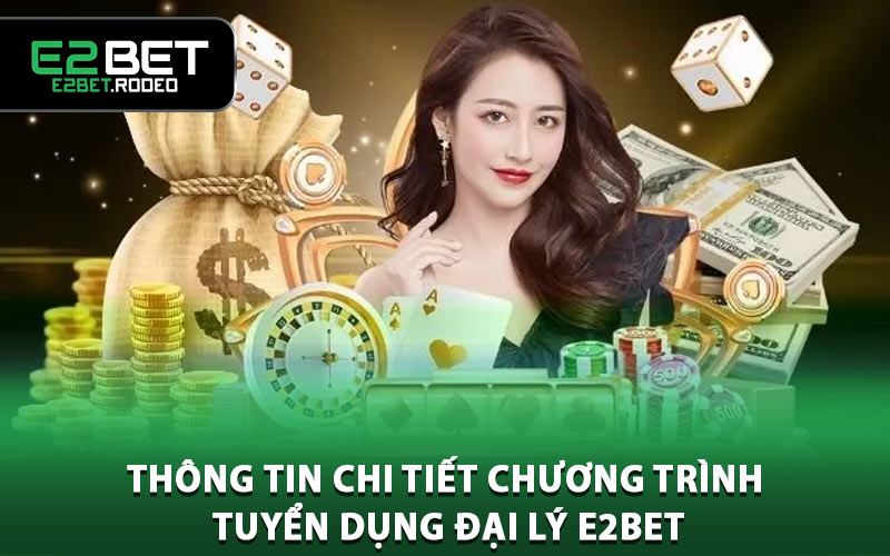 Thông tin chi tiết chương trình tuyển dụng đại lý E2BET