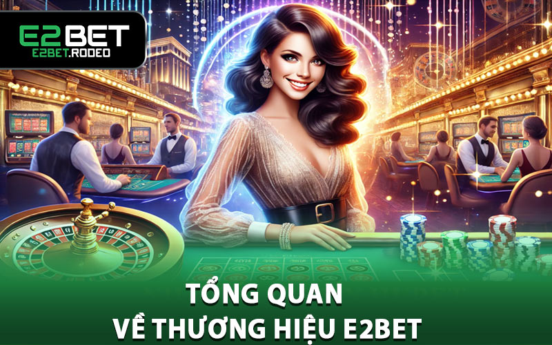 Tổng quan về thương hiệu E2BET